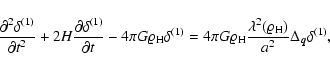 \begin{displaymath}%
\frac{\partial^2 \delta^{(1)}}{\partial t^2} + 2 H \frac{\p...
...lambda^2 (\varrho_{\rm H})}{a^2} \Delta_{\vec{q}}\delta^{(1)},
\end{displaymath}