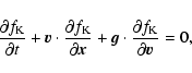 \begin{displaymath}
\frac{\partial f_{\rm K}}{\partial t} + {\vec{v}}\cdot \fra...
...{g}}\cdot \frac{\partial f_{\rm K}}{\partial {\vec{v}}} = 0,
\end{displaymath}