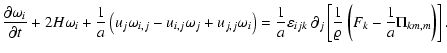 $\displaystyle %
\frac{\partial \omega_i}{\partial t} + 2 H \omega_i + \frac{1}{...
...l_j \left[ \frac{1}{\varrho}
\left(F_k - \frac{1}{a} \Pi_{km,m}\right) \right].$