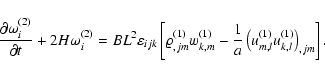 \begin{displaymath}%
\frac{\partial \omega_i^{(2)}}{\partial t} + 2H \omega_i^{(...
...{1}{a} \left(u_{m,l}^{(1)} u_{k,l}^{(1)}\right)_{,jm} \right].
\end{displaymath}