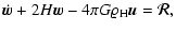 $\displaystyle \dot{{\vec{w}}} + 2H{\vec{w}}- 4\pi G \varrho_{\rm H} {\vec{u}}= \vec{\cal R},$