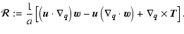 $\displaystyle \vec{\cal R}: = \frac{1}{a} \left[\left({\vec{u}}\cdot {\nabla}_{...
...a}_{\vec{q}}\cdot {\vec{w}}\right) +
{\nabla}_{\vec{q}}\times {\vec{T}}\right].$