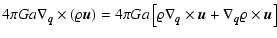 $\displaystyle 4\pi Ga {\nabla}_{\vec{q}}\times (\varrho {\vec{u}})
= 4\pi Ga \l...
...a}_{\vec{q}}\times {\vec{u}}+ {\nabla}_{\vec{q}}\varrho \times {\vec{u}}\right]$