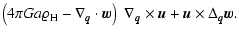 $\displaystyle \left(4\pi Ga \varrho_{\rm H} - {\nabla}_{\vec{q}}\cdot {\vec{w}}...
...{\nabla}_{\vec{q}}\times {\vec{u}}+
{\vec{u}}\times{\Delta}_{\vec{q}}{\vec{w}}.$