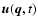 ${\vec{u}}({\vec{q}},t)$