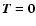 ${\vec{T}}={\vec{0}}$