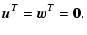 $\displaystyle {\vec{u}}^T = {\vec{w}}^T = {\vec{0}}.$