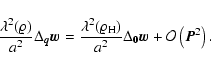 \begin{displaymath}%
\frac{\lambda^2 (\varrho)}{a^2} {\Delta}_{\vec{q}}{\vec{w}}...
...\Delta}_{\vec{0}}{\vec{w}}+
{\cal O}\left({\vec{P}}^2\right).
\end{displaymath}