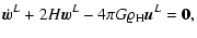 $\displaystyle {\dot{\vec{w}}^L} + 2H {{\vec{w}}^L} - 4\pi G \varrho_{\rm H} {\vec{u}}^L = {\bf0},$