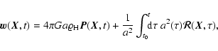 \begin{displaymath}%
{\vec{w}}({\vec{X}}, t) = 4 \pi G a \varrho_{\rm H} {\vec{P...
... \!\!\! {\rm d}\tau \; a^2(\tau) \vec{\cal R}({\vec{X}},\tau),
\end{displaymath}
