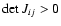 $\det J_{ij} >0$