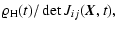 $\displaystyle \varrho_{\rm H}(t) / \det J_{ij} ({\vec{X}},t),$