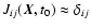 $J_{ij}({\vec{X}},t_{0}) \approx \delta_{ij}$