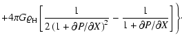 $\displaystyle + 4 \pi G \varrho_{\rm H} \left[ \displaystyle\frac{1}{2 \left(1+...
...right)^2} - \displaystyle\frac{1}{1+\partial P/\partial X} \right] \Bigg\}\cdot$