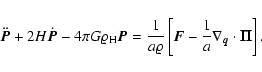 \begin{displaymath}%
\ddot{{\vec{P}}} + 2 H \dot{{\vec{P}}} - 4 \pi G \varrho_{\...
...vec{F}}- \frac{1}{a} \nabla_{\vec{q}}\cdot {\vec{\Pi}}\right].
\end{displaymath}