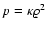 $p = \kappa
\varrho^2$