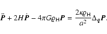 \begin{displaymath}%
\ddot{{\vec{P}}} + 2 H \dot{{\vec{P}}} - 4 \pi G \varrho_{\...
...ac{2 \kappa \varrho_{\rm H}}{a^2} {\Delta}_{\vec{q}}{\vec{P}}.
\end{displaymath}