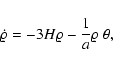 \begin{displaymath}%
\dot{\varrho} = - 3 H \varrho - \frac{1}{a} \varrho ~ \theta,
\end{displaymath}