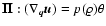 ${\vec{\Pi}}: (\nabla_{{\vec{q}}} {\vec{u}})=p(\varrho) \theta$