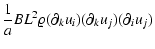 $\displaystyle \frac{1}{a} B L^2 \varrho
(\partial_k u_i) (\partial_k u_j) (\partial_i u_j)$