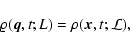 \begin{displaymath}%
\varrho ({\vec{q}}, t; L) = \rho ({\vec{x}}, t; {\cal L}),
\end{displaymath}
