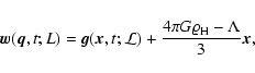 \begin{displaymath}%
{\vec{w}}({\vec{q}}, t; L) = {\vec{g}}({\vec{x}}, t; {\cal L}) +
\frac{4 \pi G \varrho_{\rm H} - \Lambda}{3} {\vec{x}},
\end{displaymath}
