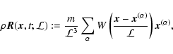 \begin{displaymath}%
\rho \vec{R} ({\vec{x}}, t; {\cal L}) := \frac{m}{{\cal L}^...
...\vec{x}}^{(\alpha)}}{{\cal L}} \right) {\vec{x}}^{(\alpha)} ,
\end{displaymath}
