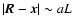 $\vert\vec{R} -{\vec{x}}\vert \sim a L$