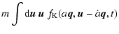$\displaystyle m \int {\rm d}{\vec{u}}\; {\vec{u}}~
f_{\rm K} (a {\vec{q}}, {\vec{u}}-\dot{a} {\vec{q}}, t)$