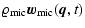 $\displaystyle %
\varrho_{{\rm mic}} {\vec{w}}_{{\rm mic}} ({\vec{q}}, t)$