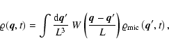 \begin{displaymath}%
\varrho ({\vec{q}}, t) = \int \frac{{\rm d}{\vec{q}}'}{L^3}...
...{L}
\right) \varrho_{{\rm mic}} \left({\vec{q}}', t\right),
\end{displaymath}