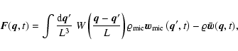 \begin{displaymath}%
{\vec{F}}({\vec{q}}, t) = \int \frac{{\rm d}{\vec{q}}'}{L^3...
...t({\vec{q}}', t\right) - \varrho \bar{\vec{w}}({\vec{q}}, t),
\end{displaymath}