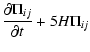 $\displaystyle %
\frac{\partial \Pi_{ij}}{\partial t} + 5 H \Pi_{ij}$