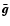 $\bar{\vec{g}}$