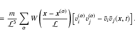 \begin{displaymath}%
\hspace*{1.3cm} = \frac{m}{{\cal L}^3} \sum_\alpha
W \lef...
...v_j^{(\alpha)} - {\bar v}_i {\bar v}_j ({\vec{x}}, t)\right].
\end{displaymath}