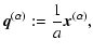$\displaystyle {\vec{q}}^{(\alpha)} := \frac{1}{a} {\vec{x}}^{(\alpha)},$