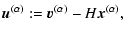 $\displaystyle {\vec{u}}^{(\alpha)} := {\vec{v}}^{(\alpha)} - H {\vec{x}}^{(\alpha)},$