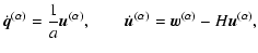 $\displaystyle {\dot{\vec{q}}}^{(\alpha)} = \frac{1}{a} {\vec{u}}^{(\alpha)},\qquad
{\dot{\vec{u}}}^{(\alpha)} = {\vec{w}}^{(\alpha)} - H {\vec{u}}^{(\alpha)},$