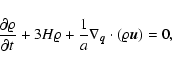 \begin{displaymath}%
\frac{\partial \varrho}{\partial t} + 3 H \varrho + \frac{1}{a}
\nabla_{\vec{q}}\cdot (\varrho {\vec{u}}) = 0,
\end{displaymath}