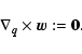\begin{displaymath}%
\nabla_{\vec{q}}\times {\vec{w}}:= {\vec{0}}.
\end{displaymath}