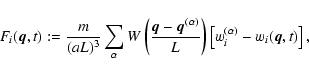 \begin{displaymath}%
F_i ({\vec{q}}, t) := \frac{m}{(a L)^3} \sum_\alpha W
\le...
...\right)
\left[ w_i^{(\alpha)} - {w}_i ({\vec{q}}, t)\right],
\end{displaymath}