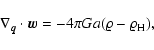 \begin{displaymath}%
\nabla_{\vec{q}}\cdot {\vec{w}}= - 4 \pi G a (\varrho - \varrho_{\rm H}),
\end{displaymath}