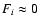 $F_i \approx 0$