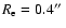 $R_{\rm e} = 0.4\hbox {$^{\prime \prime }$ }$