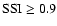 ${\rm SSI} \geq 0.9$