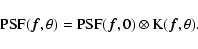 \begin{displaymath}%
\textrm{PSF}(\vec{f},\theta) =
\textrm{PSF}(\vec{f},0) \otimes
\textrm{K}(\vec{f},\theta).
\end{displaymath}