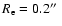 $R_{\rm e} = 0.2\hbox{$^{\prime\prime}$ }$