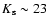 $K_{\rm s} \sim 23$