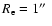 $R_{\rm e}=1\hbox{$^{\prime\prime}$ }$
