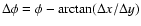 $\Delta\phi=\phi - \arctan(\Delta x/\Delta y)$
